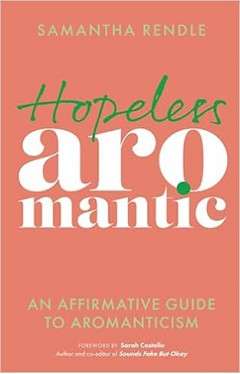 Hopeless Aromantic - An Affirmative Guide to Aromanticism